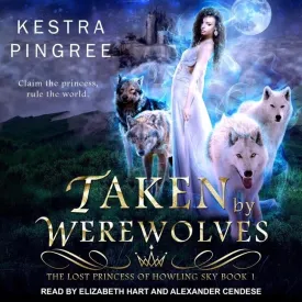 Taken by Werewolves (The Lost Princess of Howling Sky Series) Audio CD  Unabridged, March 1, 2021